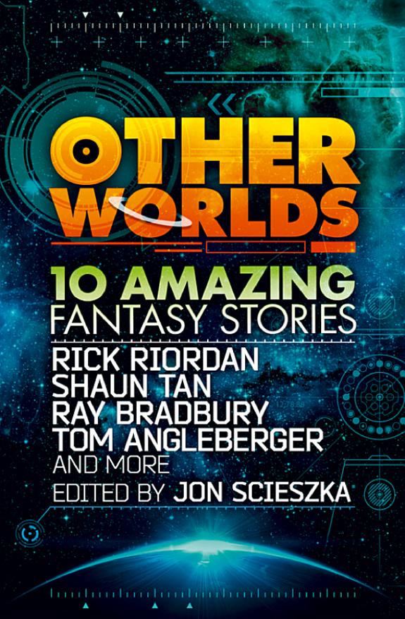 Other Worlds (feat. stories by Rick Riordan, Shaun Tan, Tom Angleberger, Ray Bradbury and more) book cover