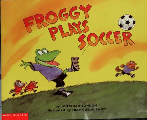 Froggy plays soccer book cover