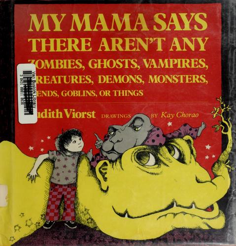 My mama says there aren't any zombies, ghosts, vampires, creatures, demons, monsters, fiends, goblins, or things book cover
