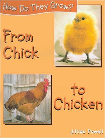 From Chick to Chicken (Powell, Jillian. How Do They Grow?,) book cover
