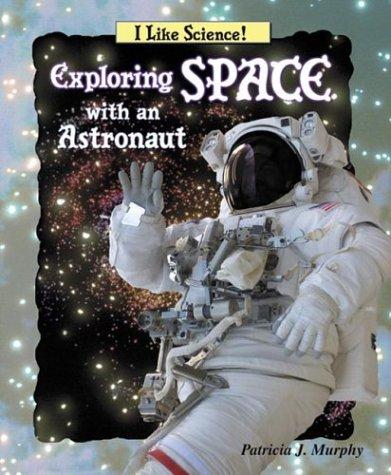 Exploring Space With an Astronaut (I Like Science) book cover