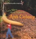 Let's Take a Field Trip to an Ant Colony (Furgang, Kathy. Neighborhoods in Nature.) book cover