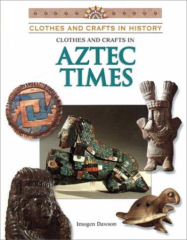 Clothes and Crafts in Aztec Times (Clothes and Crafts in History) book cover