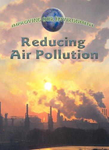 Reducing Air Pollution (Improving Our Environment) book cover