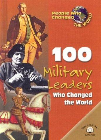 100 Military Leaders Who Changed the World (People Who Changed the World) book cover