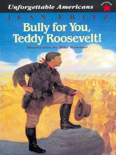 Bully for you, Teddy Roosevelt! book cover