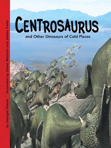 Centrosaurus and Other Dinosaurs of Cold Places book cover
