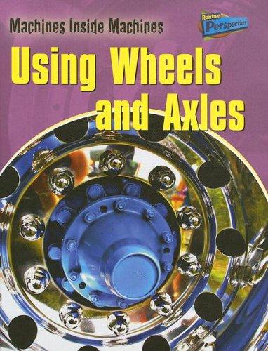 Using Wheels and Axles (Machines Inside Machines) book cover