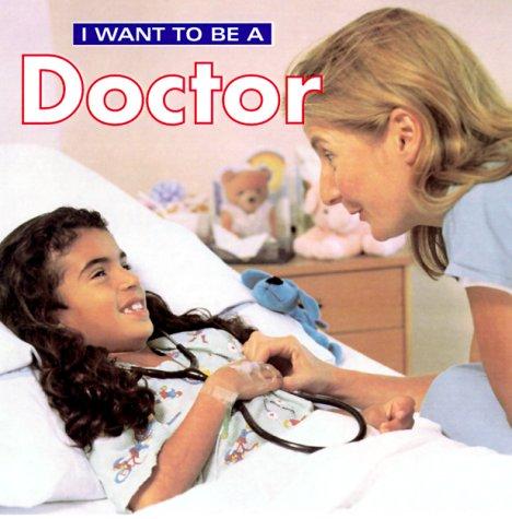 I Want To Be A Doctor (I Want to Be) book cover