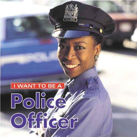 I Want To Be A Police Officer (I Want to Be) book cover