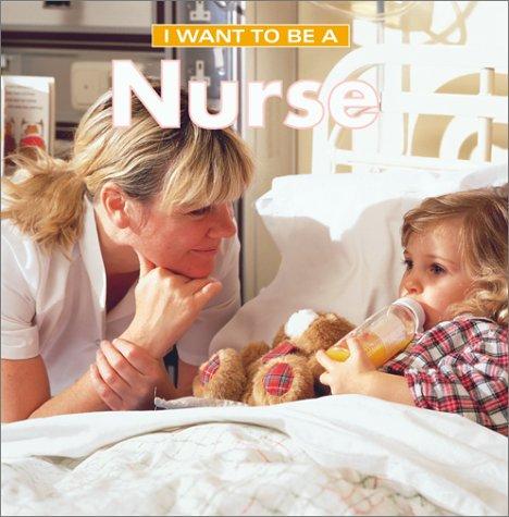 I Want to Be a Nurse (I Want to Be) book cover