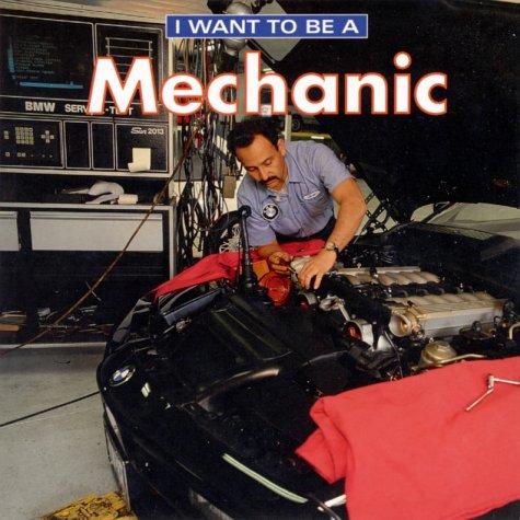 I Want To Be A Mechanic (I Want to Be) book cover