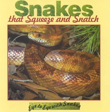 Snakes That Squeeze and Snatch (Stone, Lynn M. Eye to Eye With Snakes.) book cover