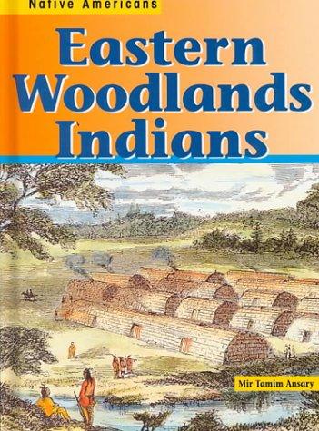 Eastern Woodlands Indians (Ansary, Mir Tamim. Native Americans.) book cover