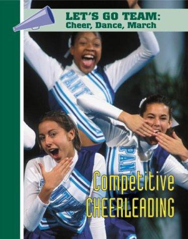 Competitive Cheerleading (Let's Go Team Series: Cheer, Dance, March) book cover