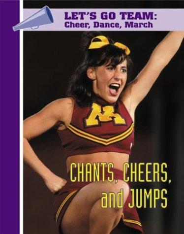 Chants, Cheers, and Jumps (Let's Go Team Series: Cheer, Dance, March) book cover