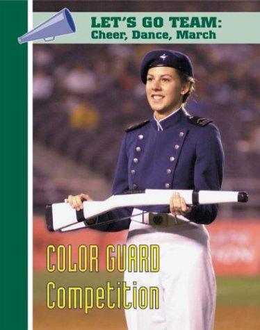 Color Guard Competition (Let's Go Team--Cheer, Dance, March) book cover