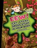 Eew! Icky, Sticky, Gross Stuff in Your Body book cover