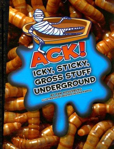 Ack! Icky, Sticky, Gross Stuff Underground book cover