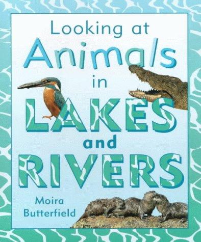 Animals in Rivers and Lakes (Looking at) book cover
